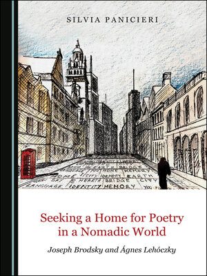 cover image of Seeking a Home for Poetry in a Nomadic World: Joseph Brodsky and Ágnes Lehóczky